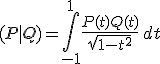 3$ (P|Q)=\int_{-1}^1 \frac{P(t)Q(t)}{\sqrt{1-t^2}}\, dt